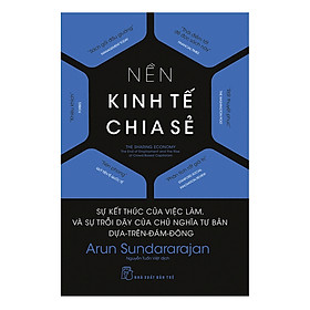 [Download Sách] Nền Kinh Tế Chia Sẻ: Sự Kết Thúc Của Việc Làm, Và Sự Trỗi Dậy Của Chủ Nghĩa Tư Bản Dựa Trên Đám Đông