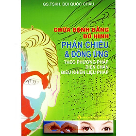 [Download Sách] Chữa Bệnh Bằng Đồ Hình Phản Chiếu Và Đồng Ứng - Theo Phương Pháp Diện Chẩn Điều Khiển Liệu Pháp