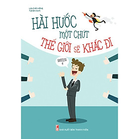 Sách Hài Hước Một Chút Thế Giới Sẽ Khác Đi (Tái bản năm 2021)