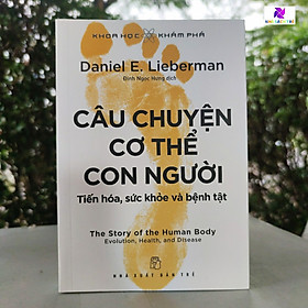Câu Chuyện Cơ Thể Con Người: Tiến Hóa, Sức Khỏe Và Bệnh Tật