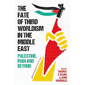 Sách - The Fate of Third Worldism in the Middle East - Iran, Palestine and Bey by Sune Haugbolle (US edition, hardcover)