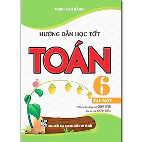 Hướng Dẫn Học Tốt Toán Lớp 6 - Dùng Kèm SGK Cánh Diều - Trịnh Văn Bằng - Hồng Ân - An An