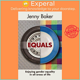 Sách - Equals - Enjoying Gender Equality In All Areas Of Life by Jenny Baker (UK edition, paperback)