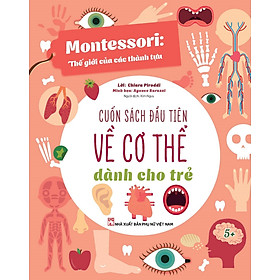 Montessori: Thế Giới Của Các Thành Tựu - Cuốn sách đầu tiên về Cơ thể dành cho trẻ (5+)