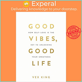 Ảnh bìa Sách - Good Vibes, Good Life : How Self-Love Is the Key to Unlocking Your Greatness by Vex King (UK edition, paperback)