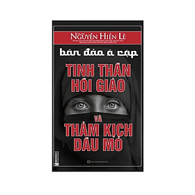 [Download Sách] Bán Đảo Ả Rập - Tinh Thần Hồi Giáo Và Thảm Kịch Dầu Mỏ (Tặng E-Book Bộ 10 Cuốn Sách Hay Về Kỹ Năng, Đời Sống, Kinh Tế Và Gia Đình - Tại App MCbooks)