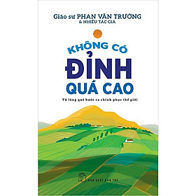 Hình ảnh Sách Truyền Động Lực: Không Có Đỉnh Quá Cao - Từ Làng Quê Bước Ra Chinh Phục Thế Giới