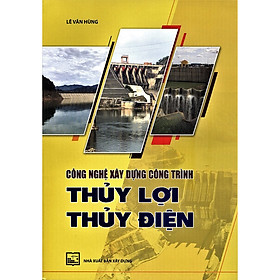 [Download Sách] Công Nghệ Xây Dựng Công Trình Thủy Lợi Thủy Điện