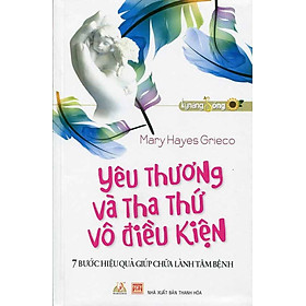 Yêu Thương Và Tha Thứ Vô Điều Kiện - Vanlangbooks