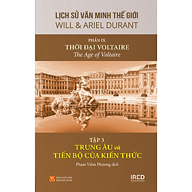 [Download Sách] Lịch Sử Văn Minh Thế Giới (Gồm 11 Phần) - Phần 9: Thời đại Voltaire - Tập 3: Trung Âu và tiến bộ của kiến thức