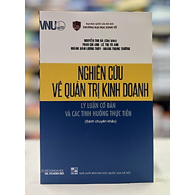 Nghiên cứu về quản trị kinh doanh - Lý luận cơ bản và các tình huống thực tiễn