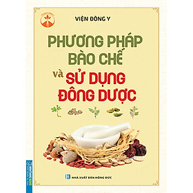 Hình ảnh Phương Pháp Bào Chế Và Sử Dụng Đông Dược _MT