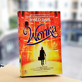 WONKA - Cuốn truyện lấy Cảm Hứng Từ Cuốn Sách Charlie Và Nhà Máy Sô Cô La Của Roald Dahl (NXB Kim Đồng)