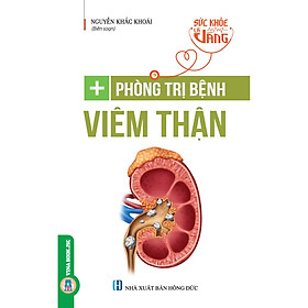 [Download Sách] Sức Khỏe Là Vàng - Phòng Trị Bệnh Viêm Thận