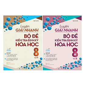 Combo Luyện Giải Nhanh Bộ Đề Kiểm Tra Định Kỳ Hóa Học Lớp 8 ( 2 Tập )