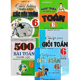 Combo Toán 6 : Giải Bằng Nhiều Cách Các Bài Toán Lớp 6 + Phát Triển Trí Thông Minh Toán Lớp 6  + 500 Bài Toán Chọn Lọc Lớp 6 + Bồi Dưỡng Học Sinh Giỏi Toán 6 Tập 1