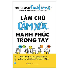 Làm Chủ Cảm Xúc Hạnh Phúc Trong Tay