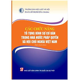 Các chức năng tố tụng hình sự cơ bản trong nhà nước pháp quyền xã hội chủ nghĩa Việt Nam (Sách chuyên khảo)