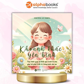 Khoảnh Khắc Yên Bình - Thực Hành Yoga Và Thiền Qua Tranh Tô Màu Giúp Trẻ Phát Triển Trí Thông Minh Cảm Xúc - Tác Giả Phương An Nhiên - Alpha Books (SDV) - Tô Minh