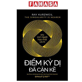 Sách - He Singularity Is Nearer - Điểm Kỳ Dị Đã Cận Kề - Khi Con Người Hợp Nhất Với AI