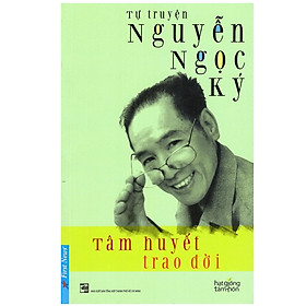 Tâm Huyết Trao Đời - Tự Truyện Nguyễn Ngọc Ký