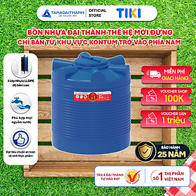 Mua Bồn nước nhựa Đại Thành Thế Hệ Mới 500L 1000L 1500L 2000L Đứng - Hàng chính hãng  bảo hành 25 năm (Chỉ bán tại khu vực miền Nam)