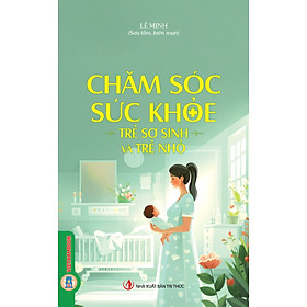 Chăm Sóc Sức Khỏe Trẻ Sơ Sinh Và Trẻ Nhỏ