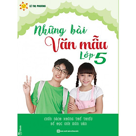 [Download Sách] Những Bài Văn Mẫu Lớp 5 - Cuốn Sách Không Thể Thiếu Để Học Giói Môn Văn 