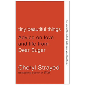 Tiny Beautiful Things: Advice on Love and Life from Dear Sugar