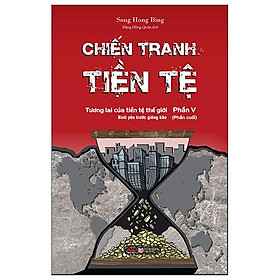 Chiến tranh tiền tệ - phần v