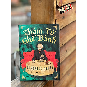 (Tặng kèm bookmark, postcard) THÁM TỬ GHẾ BÀNH – Baroness Orczy – Phi Yến dịch – AZ Việt Nam – NXB Thế Giới