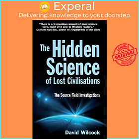 Sách - The Hidden Science of Lost Civilisations - The Source Field Investigatio by David Wilcock (UK edition, paperback)