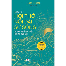 Hơi Thở Nối Dài Sự Sống - Góc Nhìn Mới Về Nghệ Thuật Dụng Khí Dưỡng Sinh