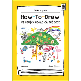 [Download Sách] How To Draw – Vẽ Nguệch Ngoạc Cả Thế Giới