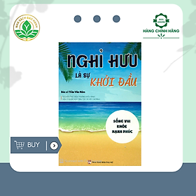 Nghỉ Hưu Là Sự Khởi Đầu - Sống vui - Khỏe - Hạnh phúc