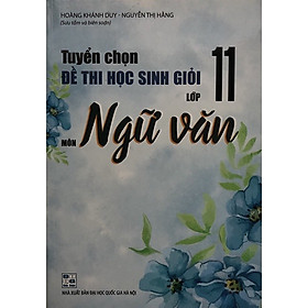 Tuyển chọn Đề thi học sinh giỏi Lớp 11 Môn Ngữ văn
