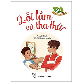 500 Câu Chuyện Đạo Đức - Lỗi Lầm Và Tha Thứ (Tái Bản 2023)