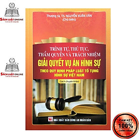 Ảnh bìa Sách - Trình tự thủ tục thẩm quyền và trách nhiệm giải quyết vụ án hình sự theo quy định pháp luật tố tụng hình sự Việt Nam