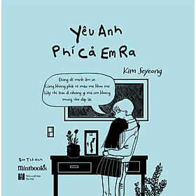 Sách - Yêu Anh Phí Cả Em Ra ( tặng kèm bookmark thiết kế )