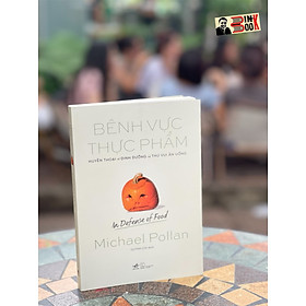 Hình ảnh BÊNH VỰC THỰC PHẨM - HUYỀN THOẠI VỀ DINH DƯỠNG VÀ THÚ VUI ĂN UỐNG (IN DEFENSE OF FOOD) - Michael Pollan - Quỳnh Chi dịch – Nhã Nam - NXB Thế Giới