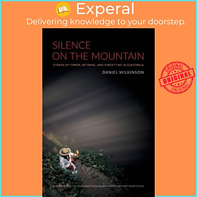 Sách - Silence on the Mountain - Stories of Terror, Betrayal, and Forgetting by Daniel Wilkinson (UK edition, paperback)