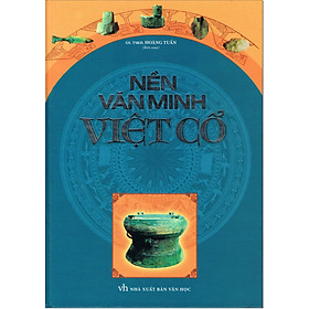 Nền Văn Minh Việt Cổ – Hoàng Tuấn – Sách nghiên cứu lịch sử Việt Nam (Bìa Cứng)