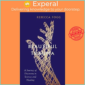 Hình ảnh Sách - Beautiful Trauma : A Journey of Discovery in Science and Healing by Rebecca Fogg (UK edition, hardcover)