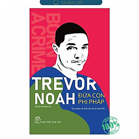 ĐỨA CON PHI PHÁP - Tự truyện về thời thơ ấu ở Nam Phi (Trevor Noah)