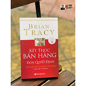 KẾT THÚC BÁN HÀNG ĐÒN QUYẾT ĐỊNH – Brian Tracy -  Thanh Huyền- Thư Trang dịch - Alphabooks -Nhà Xuất Bản Công Thương