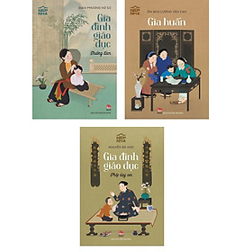Combo Nếp Nhà: Gia Đình Giáo Dục - Phép Dạy Con, Gia Huấn, Thường Đàm (3 Cuốn)