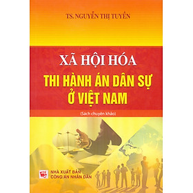 Xã Hội Hoá Thi Hành Án Dân Sự Ở Việt Nam (Sách chuyên khảo) - Nhà Sách Dân Hiền