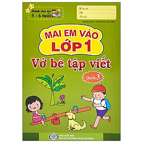 Mai Em Vào Lớp 1 - Vở Bé Tập Viết - Quyển 3