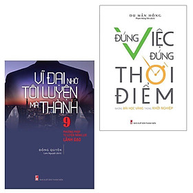 Hình ảnh Combo 2 cuốn: Vĩ Đại Nhờ Tôi Luyện Mà Thành + Đúng Việc Đúng Thời Điểm - Bản Quyền