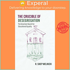 Sách - The Crucible of Desegregation - The Uncertain Search for Educational E by R. Shep Melnick (UK edition, hardcover)